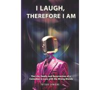 I LAUGH, THEREFORE I AM: The Life, Death, and Resurrection of a Comedian in Love with the Wrong Blonde