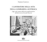 I lavoratori della seta nella Lombardia austriaca. Leggi, studi,