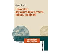 I lavoratori dell'agricoltura: percorsi, culture, condizioni