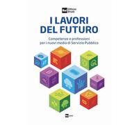 Libri Lavori Del Futuro. Competenze E Professioni Per I Nuovi Media Di Servizio