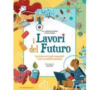 I lavori del futuro. L'architetto dei luoghi impossibili e altre incredibili professioni