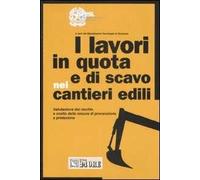 I lavori in quota e di scavo nei cantieri edili. Ediz. illustrata