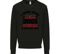 I Lavoro Rigido So il Mio Cani Better Life Divertente Bambini Felpa Maglione