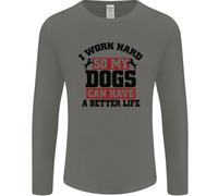 I Lavoro Rigido So il Mio Cani Better Life Divertente Uomo Manica Lunga T-Shirt