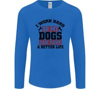 I Lavoro Rigido So il Mio Cani Better Life Divertente Uomo Manica Lunga T-Shirt