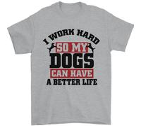 I Lavoro Rigido So il Mio Cani Better Life Divertente Uomo T-Shirt 100% Cotone
