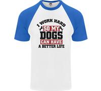 I Lavoro Rigido So My Cani Better Life Divertente DA UOMO S/S Baseball T-Shirt