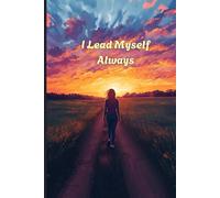 I Lead Myself, Always Journal / Notebook: A Space for Power Moves, Big Ideas, and Unshakable Self-Trust - Created for Women, Girls, and Teens