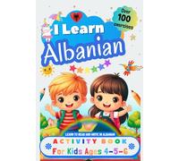 I Learn Albanian, Activity Book for Kids Ages 4, 5, and 6: Over 100 Exercises to Learn to Read and Write in Albanian