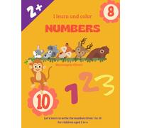 I learn and color NUMBERS: Let's learn to write the numbers from 1 to 10, for children aged 2 to 4
