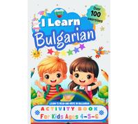 I Learn Bulgarian, Activity Book for Kids Ages 4 - 5 - 6: Over 100 Exercises - Learn to Read and Write in Bulgarian