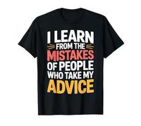 I Learn From Others' Mistakes Who Take My Advice ------ Maglietta
