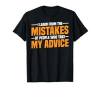 I Learn From Others' Mistakes Who Take My Advice -- Maglietta