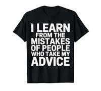 I Learn From Others' Mistakes Who Take My Advice --- Maglietta
