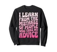 I Learn from The Mistakes of People Who Take My Advice Felpa
