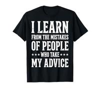 I Learn from The Mistakes of People Who Take My Advice Maglietta