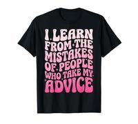 I Learn from The Mistakes of People Who Take My Advice Maglietta