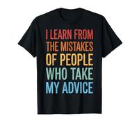 I Learn from The Mistakes of People Who Take My Advice Maglietta