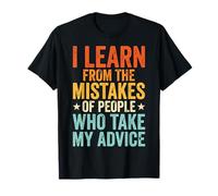 I Learn from The Mistakes of People Who Take My Advice Maglietta