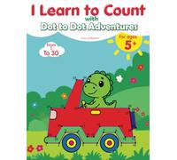 I Learn to Count with Dot-to-Dot Adventures: Connect, Color & Master Numbers 1-30!
