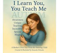 I Learn You, You Teach Me: A Mother's First Year With Her Amazing Child