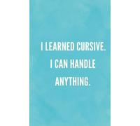 I Learned Cursive. I Can Handle Anything.: A Blank Notebook | Straight Talk Notebooks Collection