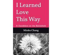 I Learned Love This Way: A Dandelion on the Battlefield