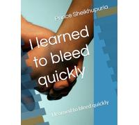 I learned to bleed quickly: I learned to bleed quickly