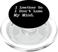 I Leather So I Don't Lose My Mind Funny Crafting Quotes PopSockets PopGrip per MagSafe