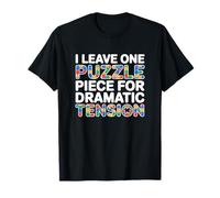 I Leave One Puzzle Piece for Dramatic Tension Maglietta