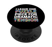 I LEAVE ONE PUZZLE PIECE FOR DRAMATIC TENSION PopSockets PopGrip Adesivo