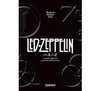 I Led Zeppelin dalla A alla Z. La guida definitiva ai pionieri de
