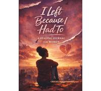 I Left Because I Had To: A Healing Journal for Women