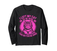 I Left My Cat To Be Here This Better Be Good Maglia a Manica