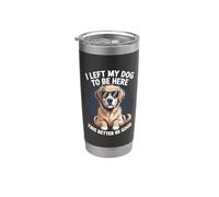 I Left My Dog to be here. This better be good Bicchiere termico in acciaio inox doppia parete
