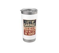 I Left My Garage To Be Here This Better Be Good Bicchiere termico in acciaio inox doppia parete
