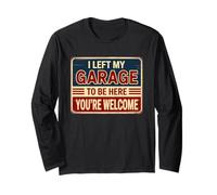 I Left My Garage To Be Here You're Welcome Maglia a Manica