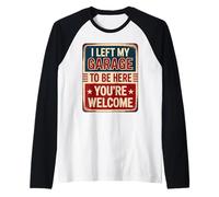 I Left My Garage To Be Here You're Welcome Maglia con Maniche Raglan