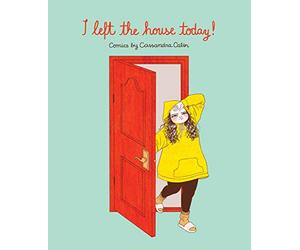I Left the House Today! : Comics by Cassandra Calin