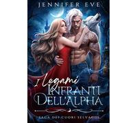 I Legami Infranti dell'Alpha: Un Fantasy di Lupi Mannari Nemici-Amanti con Differenza di Età e Amore Proibito