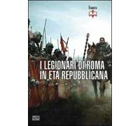 I legionari di Roma in età repubblicana 298-105 a. C.