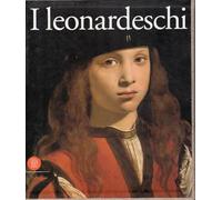 I leonardeschi. L'eredità di Leonardo in Lombardia. Ediz. illustrata