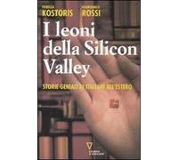 I leoni della Silicon Valley. Storie geniali di italiani all'estero