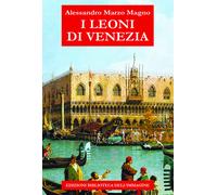 I leoni di Venezia - Marzo Magno Alessandro