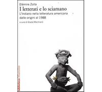I letterati e lo sciamano. L'indiano nella letteratura americana dalle ori...