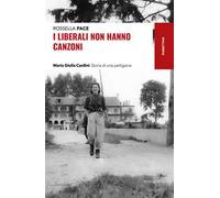 Libri Rossella Pace - I Liberali Non Hanno Canzoni. Maria Giulia Cardini. Storia