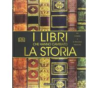 I libri che hanno cambiato la storia. Da «I Ching» a «Il Piccolo Principe». Ediz