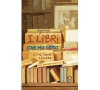 I libri che ho letto (e che vorrei leggere). Ediz. illustrata