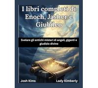 I libri completi di Enoch, Jasher e Giubileo: Svelare gli antichi misteri di angeli, giganti e giudizio divinov