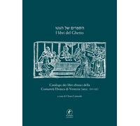 I libri del ghetto. Catalogo dei libri ebraici della Comunità Ebraica di V...
